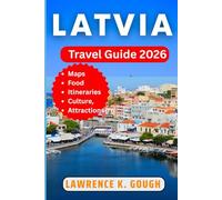 LATVIA TRAVEL GUIDE 2026: Your Budget-Friendly Expert Companion to Baltic Beauty, Top Attractions, Culture and Cuisine with Insider Recommendations.