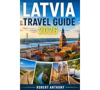LATVIA TRAVEL GUIDE 2026: Your Essential Guide to Riga, Baltic Coast Escapes, National Parks, Hidden Towns, Local Food, Culture, and Scenic Road Trips