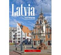 Latvia Travel Photography: Discover Latvia, from Riga's Art Nouveau Treasures to Medieval Castles - with High-Quality Photos (Travel Coffee Table Books)