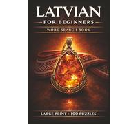 Latvian for Beginners Word Search Book: Learn Latvian in a Large Print Book with 100 Puzzles and 2000 Unique Words on Riga Latvia, Latvian Food, and Latvian Language