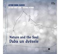 Latvian Radio Choir - Nature and the Soul: Latvian Choral Classics