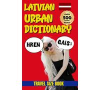 Latvian Urban Dictionary: 500 Latvian Slang Words and Phrases with English Translations (Urban Slang Dictionary)