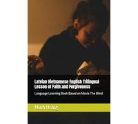 Latvian Vietnamese English Trilingual Lesson of Faith and Forgiveness: Language Learning Book Based on Movie The Blind