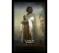 L'Aube des Templiers: L'Histoire des Huit Crusades 1095 - 1272 Livre IV (L’Histoire des Huit Croisades - 4 Livres)