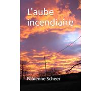 L'aube incendiaire (La Cabane du Lac doré)