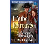 L'Aube Retrouvée: Romance Historique Western (Les Veuves de Wellness Creek)