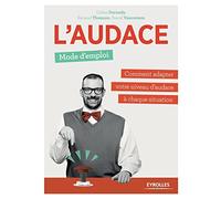 L'audace, mode d'emploi: Comment adapter votre niveau d'audace à chaque situation