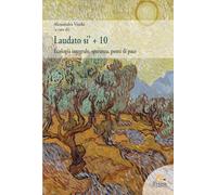 Laudato si’ + 10. Ecologia integrale, speranza, ponti di pace (Pedagogia, sviluppo umano e ambiente)