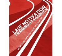 Lauf Motivation -Trainingstagebuch.: Mentale Stärke und Motivation für jeden Kilometer.