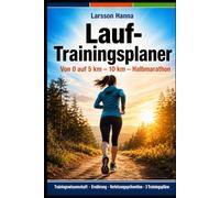 Lauf-Trainingsplaner: Von 0 auf 5 km, 10 km und Halbmarathon - 3 Trainingspläne, 52 Wochen Trainings-Log und Wettkampf-Protokolle fuer Lauf-Einsteiger in Deutschland