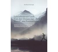 Laufabenteuer Lech: Von der Donau zur "Roten Wand" am Formarinsee: Meditativ, bewusstseinsfördernd, Überlebenstraining inklusive: 1
