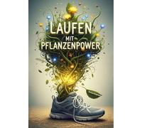 LAUFEN MIT PFLANZENPOWER: Der umfassende Ratgeber für vegane Marathon- und Langstreckenernährung