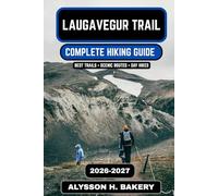 Laugavegur Trail 2026-2027: The Complete Iceland Highlands Hiking Guide (TrailWise 2025 Hiking Edition)