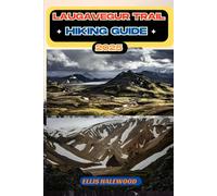 Laugavegur Trail Hiking Guide 2025: 14 (TrailWise: The 2025 Hiking Series)
