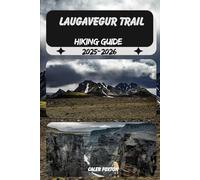 LAUGAVEGUR TRAIL HIKING GUIDE 2025-2026 (Discovering the Best Hikes on Earth 2025-2026)