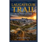 LAUGAVEGUR TRAIL HIKING GUIDE 2026-2027: Best Trails, Beginner and Solo Hike Tips, Waterfalls, Scenic Routes, and Itineraries (Ultimate Cruise & Hiking Adventure Series)