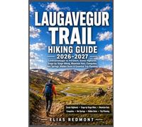 Laugavegur Trail Hiking Guide 2026-2027: Landmannalaugar to Þórsmörk, Scenic Highlands, Stage-by-Stage Hiking, Mountain Huts, Campsites, Hot Springs, Hidden Gems & Essential Trip Planning