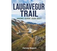 LAUGAVEGUR TRAIL Hiking Guide 2026-2027: Landmannalaugar to Þórsmörk Trek Planner with Hut Bookings, Gear Lists, and Iceland Weather Tips