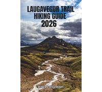 LAUGAVEGUR TRAIL HIKING GUIDE 2026: The Complete Iceland Trekker's Companion for Trail Navigation, Scenic Viewpoints, Wildlife, and Highland Culture. (Trek the World: Essential Hiking Guide Series)