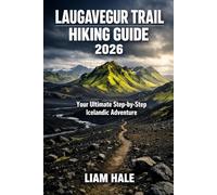 LAUGAVEGUR TRAIL HIKING GUIDE 2026: Your Ultimate Step-by-Step Icelandic Adventure (TrailBlazer Adventure Series)