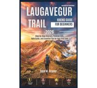 Laugavegur Trail Hiking Guide for Beginners 2026: Step-by-step itinerary, packing lists, rate guide, and essential tips for your first trek. (Unleash ... Your Passport to Unforgettable Experiences)