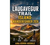 LAUGAVEGUR TRAIL ISLAND-WANDERFÜHRER 2026: Karten • Mehrtägige Routen • Campingplätze Landmannalaugar bis Þórsmörk Routenplaner (THE TRAIL COMPANION COLLECTION)