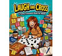 Laugh and Cross: A Funny Crossword Book for Adults: 102 Hilarious Adult Crossword Puzzles with Cheeky Clues, Clever Wordplay, Brain Games, Everyday Chaos, and Solutions (The Grown-Up Puzzle Club)