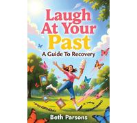 Laugh At Your Past: A Guide To Recovery