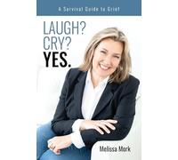 Laugh? Cry? Yes. a Survival Guide to Grief: From Surviving to Thriving Through Loss