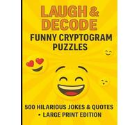 Laugh & Decode Funny Cryptogram Puzzles 500 Hilarious Jokes and Quotes Large Print edition: tress-Busting Laughs: Comedian Cryptograms & Dad Jokes - Perfect Gift for Puzzle & Humor Lovers