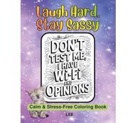Laugh Hard, Stay Sassy - Stay Calm & Stress-Free Coloring Book: Clean Self-Care Coloring with Bold Humor, Playful Attitude, Easy Relaxation Large Pages, and Creative Funny Quotes for Teens and Adults