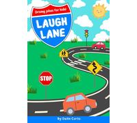 Laugh Lane: A Funny Driving Joke Book For Kids!: 100 Clean & Funny Jokes About Cars, Roads, and Signs for Kids 6-10! (The Ha-Ha Collection)