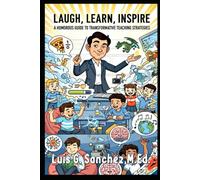 LAUGH, LEARN, INSPIRE: A Humorous Guide to Transformative Teaching Strategies