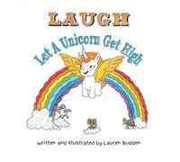 LAUGH! Let A Unicorn Get High.