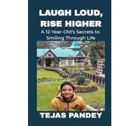 Laugh Loud Rise Higher: A 12-Year-Old's Secrets to Smiling Through Life
