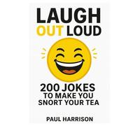 Laugh Out Loud : 200 Jokes To Make You Snort Your Tea