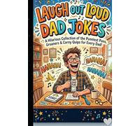 Laugh Out Loud Dad Jokes: 75+ Hilarious, Clean and Corny Dad Jokes That Are So Bad They’re Good | Funny Joke Book for Teens, Adults and the Whole Family