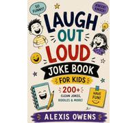 LAUGH OUT LOUD JOKE BOOK FOR KIDS: 200+ Clean Jokes, Knock-Knock Jokes, Riddles, Silly Challenges, Draw Your Own Comics, and Create Your Own Jokes for Ages 6 to 12