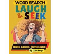 Laugh & Seek: The Ultimate Funny Word Search Puzzle Book: Hilarious, Large-Print Word Searches for Adults, Seniors & Puzzle Lovers