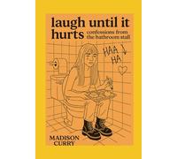 Laugh Until it Hurts: Confessions from the bathroom stall