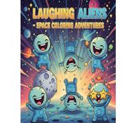 Laughing Aliens - Space Coloring Adventures: A Fun and Silly Coloring Book for Kids Ages 4-8