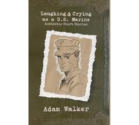Laughing and Crying as a U.S. Marine: Authentic Short Stories