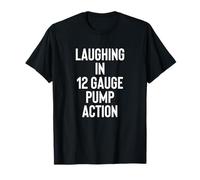 Laughing in 12 Gauge Pump Action 2nd Amendment Gun Owner Camiseta