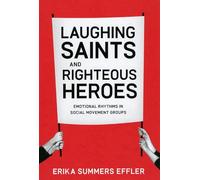 Laughing Saints and Righteous Heroes: Emotional Rhythms in Social Movement Groups (Morality and Society Series)