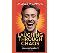 LAUGHING THROUGH CHAOS: The Jordan Klepper Biography of Comedy, Satire, and Politics in America
