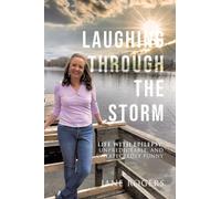 Laughing Through the Storm: Life with Epilepsy: Unpredictable, and Unexpectedly Funny