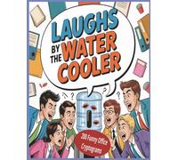 Laughs By The Water Cooler: 200 Funny Office Quotes to Decode, Sip, and Smile About