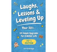 Laughs, Lessons & Leveling Up - Your 30's: 101 Simple Upgrades For A Better Life - Jokes, Life Lessons, and Real-World Advice for Your 30's: 3