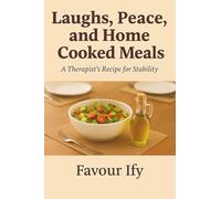 Laughs, Peace and Home Cooked Meals: A Mental Health Counselor's Recipe for Stability in a Chaotic World