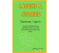 Laughs Stories: Classroom Capers: “Hilarious Misadventures, Heartfelt Lessons, and the Chaos Behind the Classroom Door”